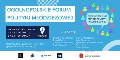 Ogólnopolskie forum polityki młodzieżowej, 24.04 - konsultacje, 26.04 - wywiady, 27.04 - wywiady