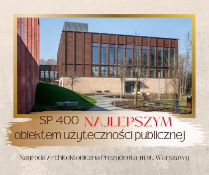 budynek szkoły podstawowej nr 400 w Warszawie, napis SP 400 najlepszym budynkiem użyteczności publicznej w Warszawie, Nagroda architektoniczna Prezydenta m.st. Warszawy.